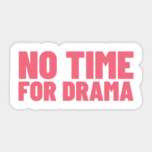 No Time For Drama. Funny Sarcastic NSFW Rude Inappropriate Saying Sticker